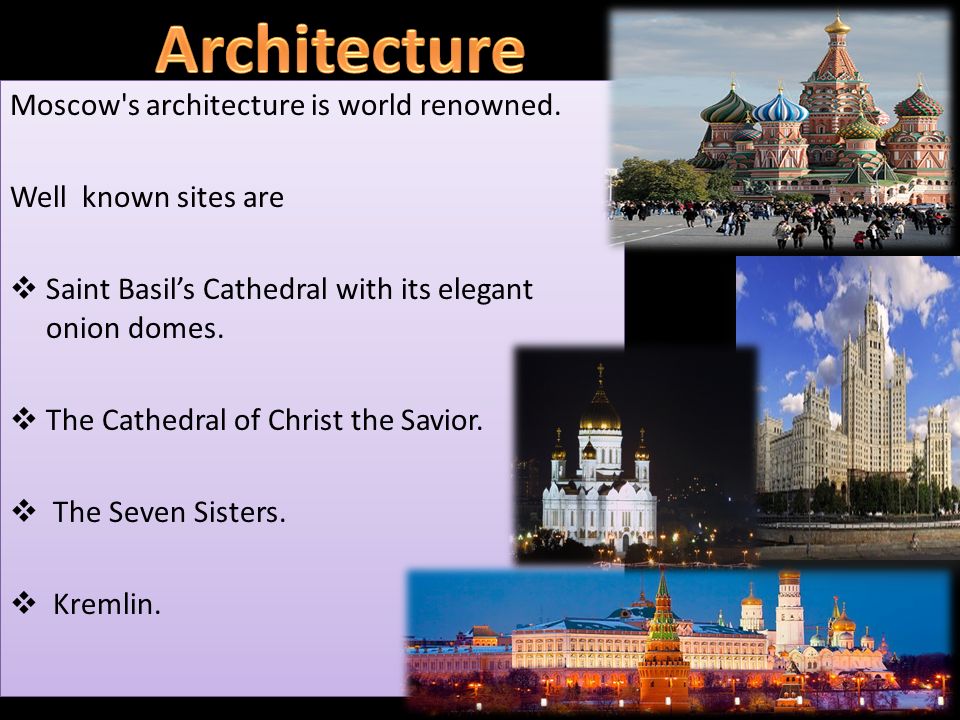 Moscow s architecture is world renowned.